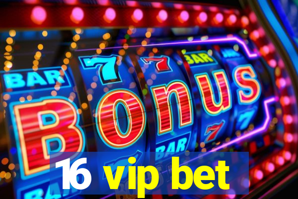 16 vip bet